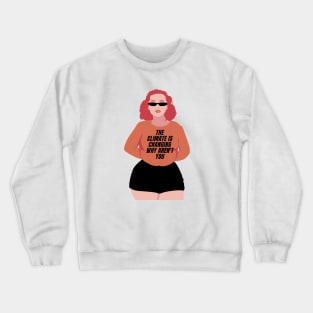 The climate is changing why aren't you Crewneck Sweatshirt